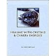 Healing with Crystals and Chakra Energies by