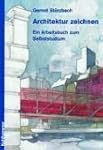 Architektur zeichnen: Ein Arbeitsbuch...