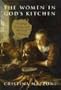 Women in God's Kitchen: Cooking, Eating, and Spiritual Writing