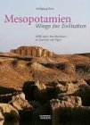 Mesopotamien - Wiege der Zivilisation - 6000 Jahre Hochkulturen an Euphrat und Tigris - Wolfgang Korn