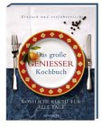 Das große Genießerkochbuch. Köstliche Küche für alle Tage. Einfach und verführerisch