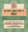 The Don't Sweat Guide to Golf: Playing Stress-free So You're at the Top of Your Game (Don't Sweat Guides)