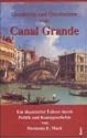 Geschichte und Geschichten vom Canal Grande: Ein illustrierter Führer durch Politik und Kunstgeschichte, Geographie und Abenteuer entlang des Canal Grande