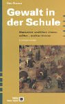 Gewalt in der Schule. Was Lehrer und Eltern wissen sollten - und tun k�nnen