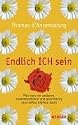 Endlich ICH sein: Wie man mit anderen zusammenleben und gleichzeitig man selbst bleiben kann