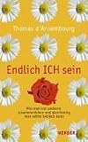 Endlich ICH sein: Wie man mit anderen zusammenleben und gleichzeitig man selbst bleiben kann