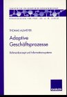 Adaptive Gesch&auml;ftsprozesse: Rahmenkonzept und Informationssysteme (Schriften zur EDV-orientierten Betriebswirtschaft) - Thomas Allweyer