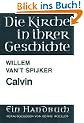Die Kirche in ihrer Geschichte, Calvin (Abhandl.D.Akad.Der Wissensch. Phil.-Hist.Klasse 3.Folge)