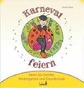 Mit Kindern Karneval, Fastnacht und Fasching feiern: Ideen für Familie, Kindergarten und Grundschule