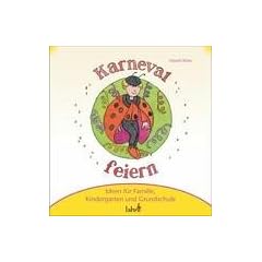 Mit Kindern Karneval, Fastnacht und Fasching feiern: Ideen f�r Familie, Kindergarten und Grundschule