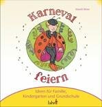 Mit Kindern Karneval, Fastnacht und Fasching feiern: Ideen f�r Familie, Kindergarten und Grundschule