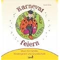 Mit Kindern Karneval, Fastnacht und Fasching feiern: Ideen f�r Familie, Kindergarten und Grundschule