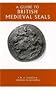 A Guide to British Medieval Seals