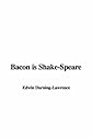 Bacon is Shake-Speare: Together with a Reprint of Bacon's Promus of Formularies and Elegancies