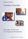 Gesichter Amerikas. Reportagen aus dem Land der unbegrenzten Widerspr�che - Markus G�nther