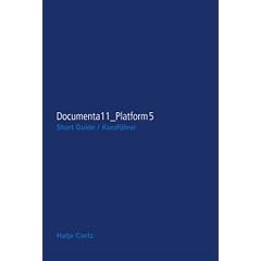 Documenta 11 - Plattform 5: Ausstellung, Kurzf�hrer; Documenta 11 - Platform 5: Exhibition, Short Guide