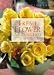 A Year of Flowers: Fresh Flower Arranging : A Seasonal Guide to Selection, Design, and Arrangement