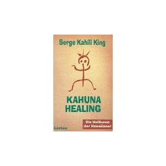 Kahuna Healing. Die Heilkunst der Hawaiianer