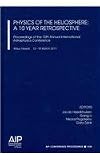 Physics of the heliosphere : a 10 year retrospective : proceedings of the 10th annual international conference, Maui, Hawaii, 13-18 March 2011