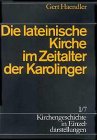 Kirchengeschichte in Einzeldarstellungen, 36 Bde., Bd.1/7, Die lateinische Kirche im Zeitalter der Karolinger: BD I / TEIL 7 - Ulrich G&auml;bler, Gert Haendler, Johannes Schilling