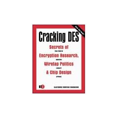 Cracking DES: Secrets of Encryption Research, Wiretap Politics and Chip Design