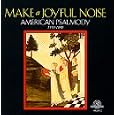 Make a Joyful Noise - American Psalmody, 1770-1840
