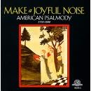Make A Joyful Noise: American Psalmody by American Anonymous, Supply Belcher, William Billings, John Bull, and Oliver Holden