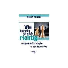 Wie bewerbe ich mich richtig? Erfolgreiche Strategien f�r den neuen Job