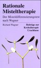 Rationale Misteltherapie - Der Misteldifferenzierungstest nach Wagner - Richard Wagner