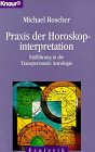Praxis der Horoskopinterpretation - Michael Roscher