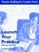 Launch Your Practice: Start-up From A To Z by Marcia A. Bench