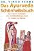 Produkt-Bild: Das Ayurveda Sch&ouml;nheitsbuch: Das indische Heilwissen &uuml;ber die Sch&ouml;nheit von innen f&uuml;r Frauen und M&auml;nner