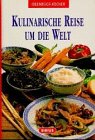  : Kulinarische Reise um die Welt. 100 berühmte Rezepte aus aller Welt
