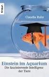 Einstein im Aquarium: Die faszinierende Intelligenz der Tiere - Claudia Ruby