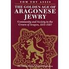 The Golden Age of Aragonese Jewry: Community and Society in the Crown of Aragon, 1213-1327 (Littman Library of Jewish Civilization)