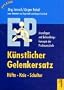 K�nstlicher Gelenkersatz. H�fte, Knie, Schulter: Grundlagen und Behandlungskonzepte der Prothesenschule