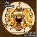 Ugly Duckling -  Journey to Anywhere