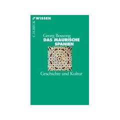 Das Maurische Spanien: Geschichte und Kultur