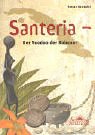 Santeria. Der Voodoo der Kubaner