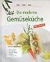 Die moderne Gem�sek�che: Fettarm und gesund. Schmackhafte Rezepte: Salate, Suppen, WOK-Gerichte, Eint�pfe, Strudel, Aufl�ufe, Eingelegts ect