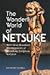 The Wonderful World of Netsuke With One Hundred Masterpieces of Miniature Sculpture in Color by Raymond Bushell