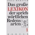 Das grosse Lexikon der sprichw�rtlichen Redensarten. Pflichtfortsetzung: Das gro�e Lexikon der sprichw�rtlichen Redensarten: 3 B�nde