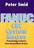 Fanuc CNC Custom Macros: Programming Resources for Fanuc Custom Macro B Users [With CDROM]: Programming Resources For Fanuc Custom Macros B Users