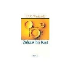 Zuhaus bei Kant: Ein Beitrag zur Kenntnis seines Charakters und h�uslichen Lebens aus dem t�glichen Umgang mit ihm
