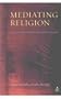 Mediating Religion: Studies in Media, Religion, and Culture