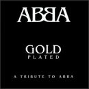 ABBA Gold Plated, Vol. 1: Tribute to ABBA. Various Artists Tracks: Angel Eyes - Forced Entry, Chiquittita - Willow, Dance While The Music Still Goes On - Betty Devraux, The Day Before You Came - Feeler, Does Your Mother Know - Prime, Dum Dum Diddle - Paper Parrot, Eagle - Dork, Dancing Queen - Truss, Fernando - Late Edition, Gimme Gimme Gimme - Injection, Ha