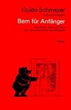Produkt-Bild: Bern f&uuml;r Anf&auml;nger. Das Drum, Dran und Drin der schweizerischen Bundesstadt
