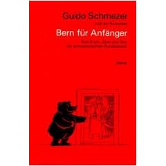 Bern f�r Anf�nger. Das Drum, Dran und Drin der schweizerischen Bundesstadt
