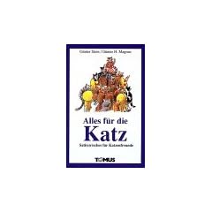 Alles f�r die Katz. Sati(e)risches f�r Katzenfreunde