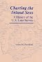 Charting the Inland Seas: A History of the U.S. Lake Survey (Great Lakes Books)